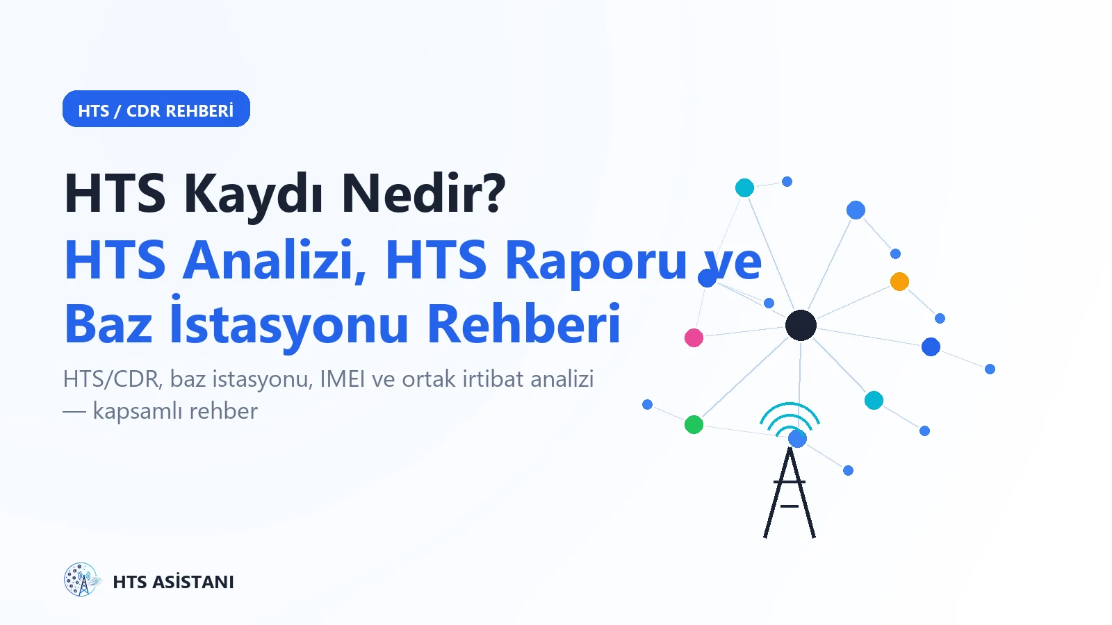 HTS Kaydı Nedir? HTS Analizi, HTS Raporu ve Baz İstasyonu Rehberi